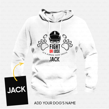 Custom Dog Gift Idea - Fight Or Lose - Its Always Your Choice For Dog Lover - Standard Hoodie